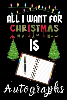 Paperback All I Want For Christmas Is Autographs: Autographs lovers Appreciation gifts for Xmas, Funny Autographs Christmas Notebook / Thanksgiving & Christmas Book