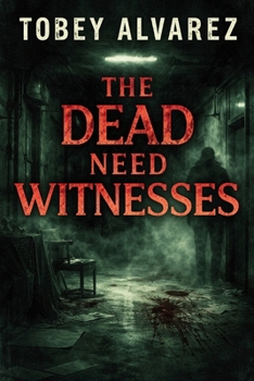 THE DEAD NEED WITNESSES
