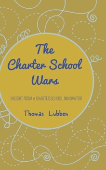 Hardcover The Charter School Wars: Insight from a Charter School Innovator Book