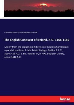 The English Conquest Of Ireland. A.d. 1166-1185: Mainly From The 'expugnatio Hibernica' Of Giraldus Cambrensis