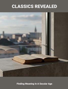 Paperback Classics Revealed: Finding Meaning In A Secular Age Book
