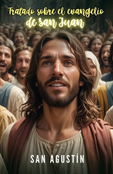 Tratado sobre el evangelio de San Juan (Spanish Edition)