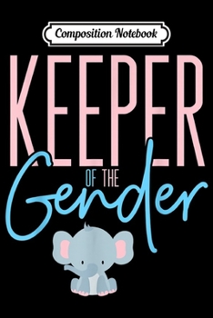 Paperback Composition Notebook: Cute Baby Elephant Keeper of Gender - baby reveal party idea Journal/Notebook Blank Lined Ruled 6x9 100 Pages Book