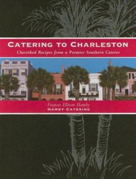 Spiral-bound Catering to Charleston: Cherished Recipes from a Premier Southern Caterer Book
