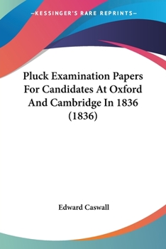 Paperback Pluck Examination Papers For Candidates At Oxford And Cambridge In 1836 (1836) Book