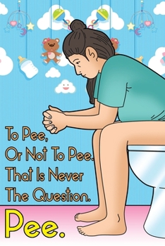 Paperback To Pee, or Not To Pee. That Is Never The Question. Pee.: Pregnancy Journal & Coloring Book