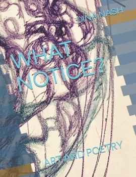 Paperback What Notice?: Art and Poetry Book