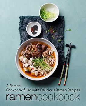 Paperback Ramen Cookbook: A Ramen Cookbook Filled with Delicious Ramen Recipes (2nd Edition) Book