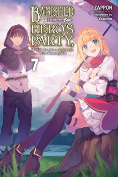 Paperback Banished from the Hero's Party, I Decided to Live a Quiet Life in the Countryside, Vol. 7 (Light Novel): Volume 7 Book