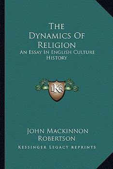 The Dynamics Of Religion: An Essay In English Culture History