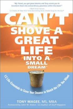 Paperback Can't Shove a Great Life Into a Small Dream: 12 Life-Essentials to Match Your Dreams to the Life You Want Book