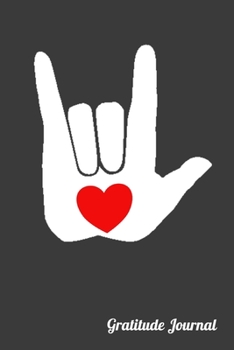 Gratitude Journal: I Love You ASL Sign Language Teacher Gratitude Journal  - 100 Pages, 6" x 9" (15.24 x 22.86 cm), Durable Soft Cover