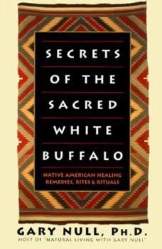 Paperback Secrets of the Sacred White Buffalo: Native American Healing Remedies, Rites and Rituals Book