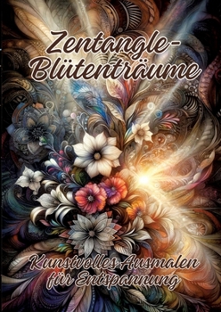 Zentangle-Blütenträume: Kunstvolles Ausmalen für Entspannung