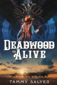 Deadwood or Alive: Otherworld Outlaws 2 - Book #2 of the Otherworld Outlaws