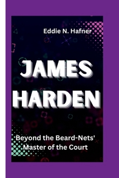 Paperback James Harden: Beyond the Beard-Nets' Master of the Court Book