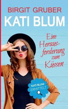 Eine Herausforderung zum Küssen: Kati Blum - Book #2 of the Kati Blum ermittelt