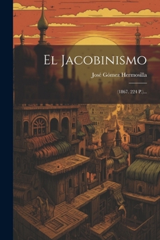 Paperback El Jacobinismo: (1867. 224 P.)... [Spanish] Book