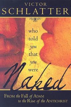 Paperback Who Told You That You Were Naked?: From the Fall of Adam to the Rise of the Antichrist Book