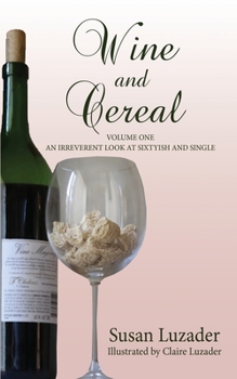 Paperback Wine and Cereal: An Irreverent Look at Sixtyish and Single Book