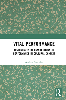 Hardcover Vital Performance: Historically Informed Romantic Performance in Cultural Context Book