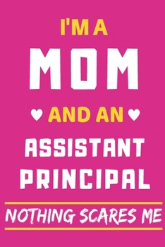 Paperback I'm A Mom And An Assistant Principal Nothing Scares Me: lined notebook, funny gift for mothers Book