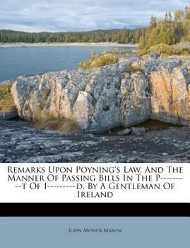 Paperback Remarks Upon Poyning's Law, and the Manner of Passing Bills in the P---------T of I---------D. by a Gentleman of Ireland Book