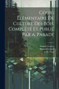 Paperback Cours élémentaire de culture des bois. Complété et publié par A. Parade [French] Book