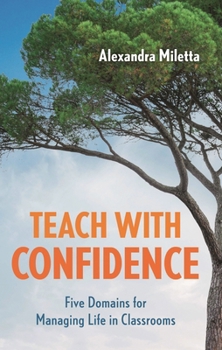 Paperback Teach with Confidence: Five Domains for Managing Life in Classrooms Book