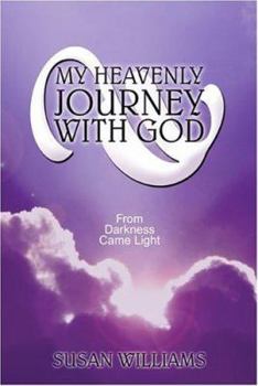 Paperback My Heavenly Journey With God: From Darkness Came Light Book