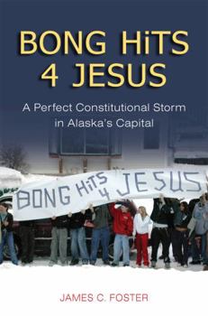 Paperback Bong Hits 4 Jesus: A Perfect Constitutional Storm in Alaska's Capital Book