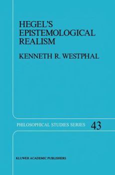 Hardcover Hegel's Epistemological Realism: A Study of the Aim and Method of Hegel's Phenomenology of Spirit Book