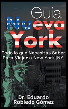 Paperback Guía Nueva York Todo lo que Necesitas Saber Para Viajar a New York (NY) [Spanish] Book