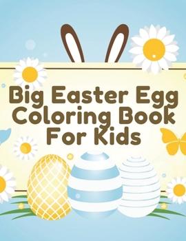 Paperback Big Easter Egg Coloring Book For Kids: Perfect Gift For Toddlers & Preschool Kids Ages 4-8 Easter Egg Hunt Book