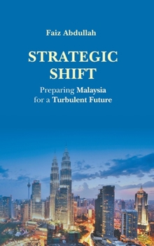 Hardcover Strategic Shift: Preparing Malaysia for a Turbulent Future Book