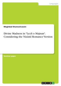 Paperback Divine Madness in "Leyli o Majnun". Considering the Nizāmī Romance Version Book