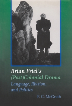 Hardcover Brian Friel's (Post) Colonial Drama: Language, Illusion, and Politics Book