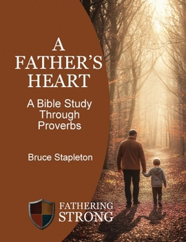 Paperback A Father's Heart - A Bible Study Through Proverbs Book