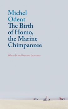 Paperback The Birth of Homo, the Marine Chimpanzee: When the Tool Becomes the Master Book