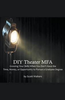 Paperback DIY Theater MFA: Growing Your Skills When You Don't Have the Time, Money, or Opportunity to Pursue a Graduate Degree Book