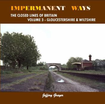 Paperback Impermanent Ways the Closed Lines of Britain Volume 3 - Gloucestershire & Wiltshire Book