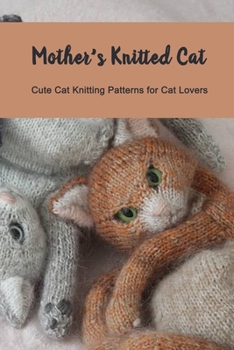 Paperback Mother's Knitted Cat: Cute Cat Knitting Patterns for Cat Lovers: Knit for Beginners, Gift for Mom Book