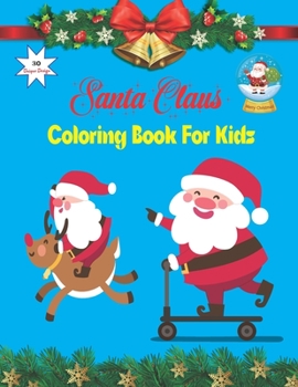 Paperback Santa Claus Coloring Book For Kids: My First Big Coloring Book For Christmas Ages 4- 8/ Cute Christmas Coloring Book for Toddler Boys and Girls Book