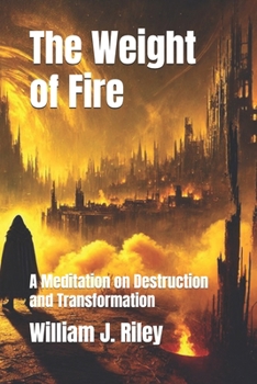 Paperback The Weight of Fire: A Meditation on Destruction and Transformation Book