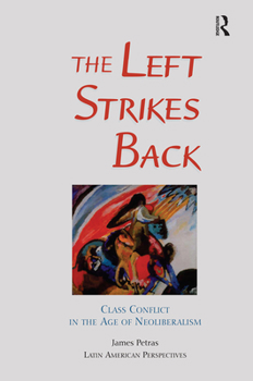 Hardcover The Left Strikes Back: Class Conflict In Latin America In The Age Of Neoliberalism Book