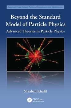 Beyond the Standard Model of Particle Physics: Advanced Theories in Particle Physics (Series in High Energy Physics, Cosmology and Gravitation)