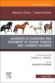 Equine Tendons and Ligaments, An Issue of Veterinary Clinics of North America: Equine Practice (Volume 41-2) (The Clinics: Veterinary Medicine, Volume 41-2)