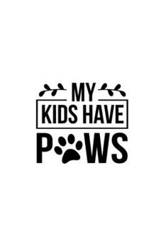 My Kids Have Paws: Blank Lined Journal Notebook Great For Writing Thoughts, Lists, Plans, Use As A Planner, And Journaling