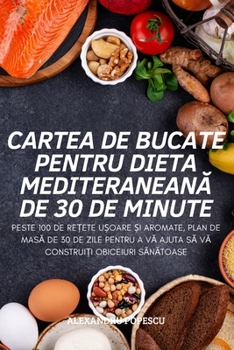 Paperback Cartea de Bucate Pentru Dieta Mediteranean&#258; de 30 de Minute [Romanian] Book