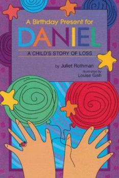 Hardcover A Birthday Present for Daniel: A Child's Story of Loss Book